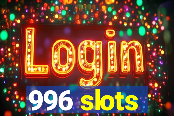 996 slots